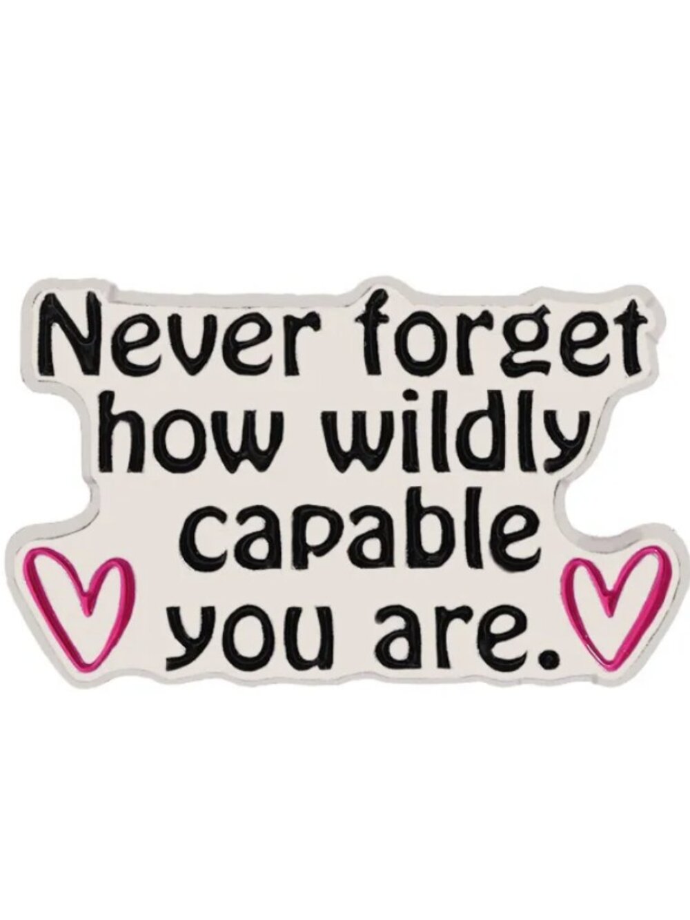 Never Forget How Wildly Capable You Are Enamel Pin